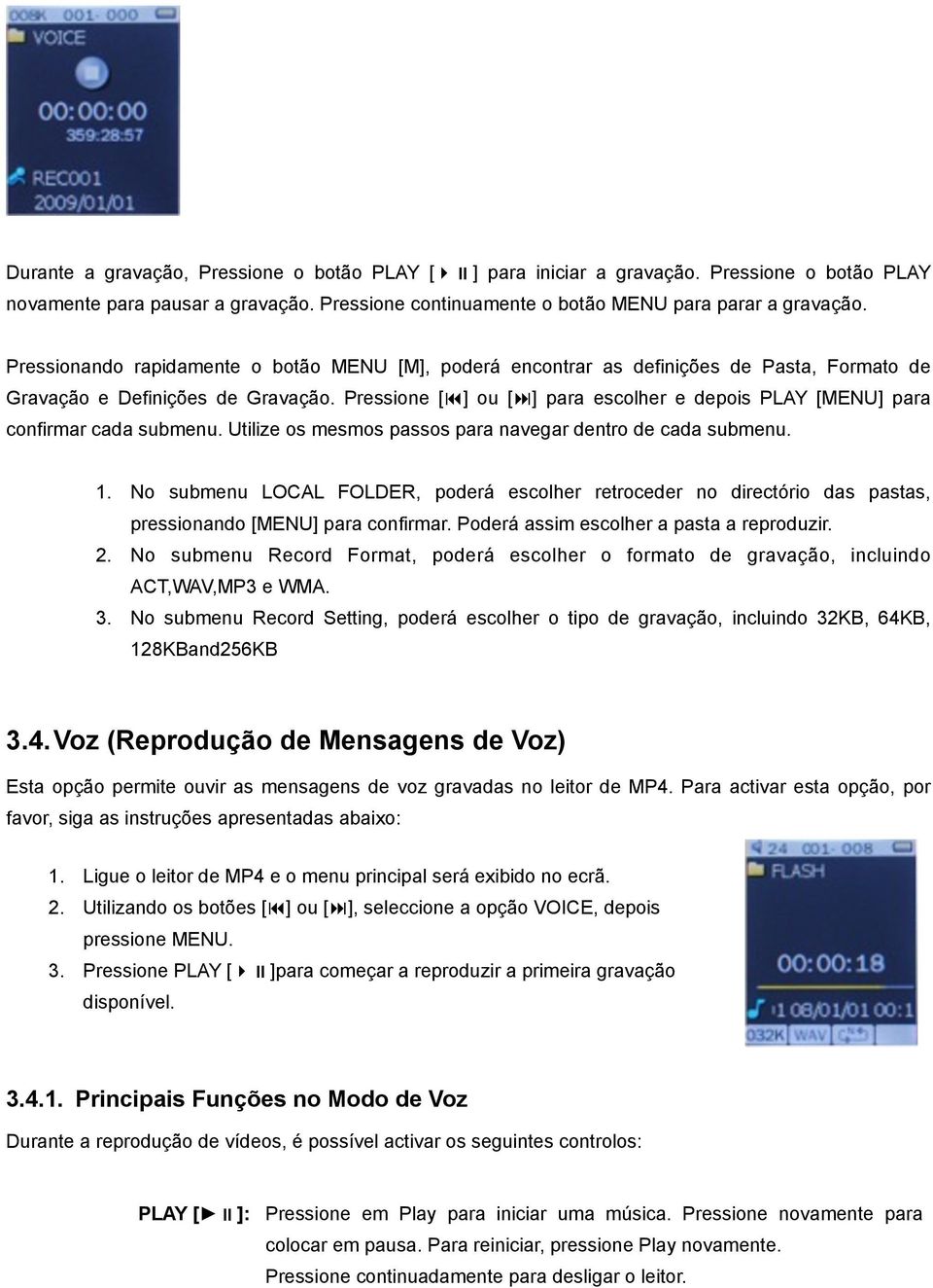 Pressione [#] ou [%] para escolher e depois PLAY [MENU] para confirmar cada submenu. Utilize os mesmos passos para navegar dentro de cada submenu. 1.