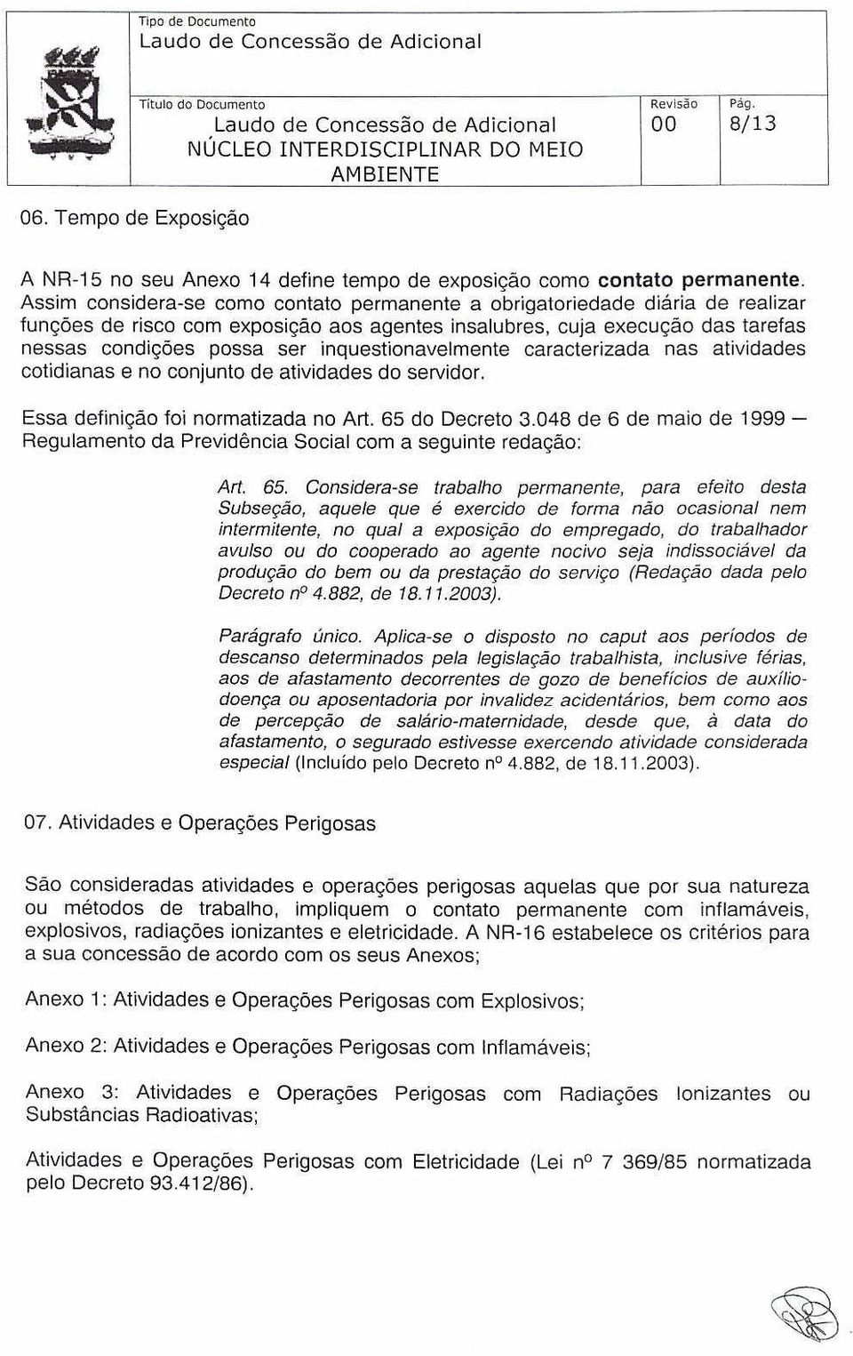 inquestionavelmente caracterizada nas atividades cotidianas e no conjunto de atividades do servidor. Essa definição foi normatizada no Art. 55 do Decreto 3.