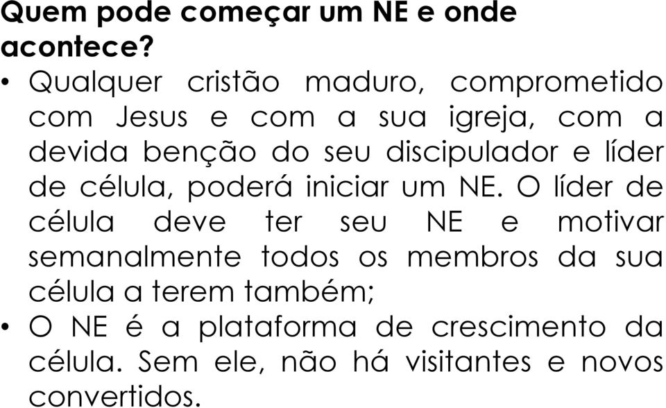 discipulador e líder de célula, poderá iniciar um NE.