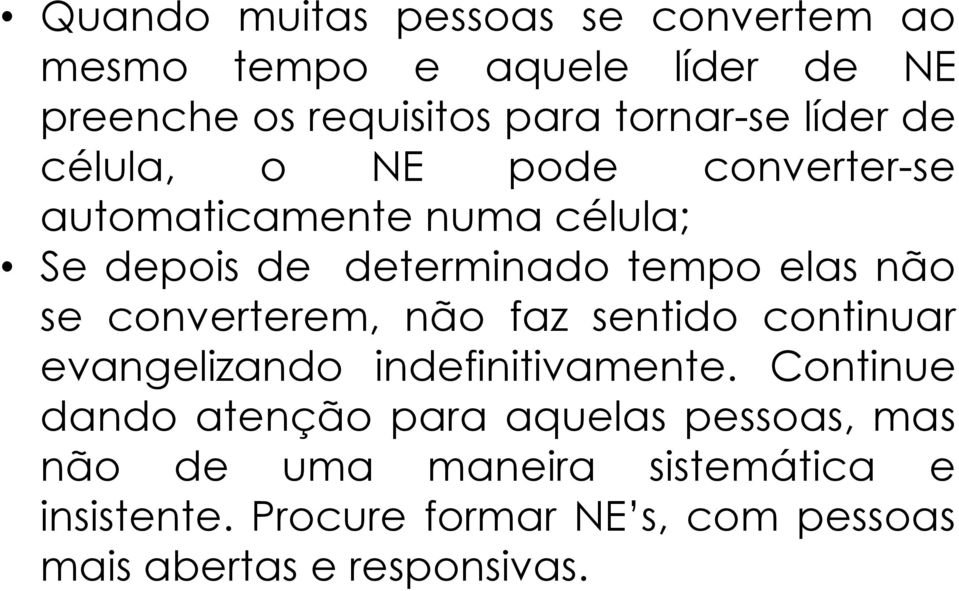 converterem, não faz sentido continuar evangelizando indefinitivamente.