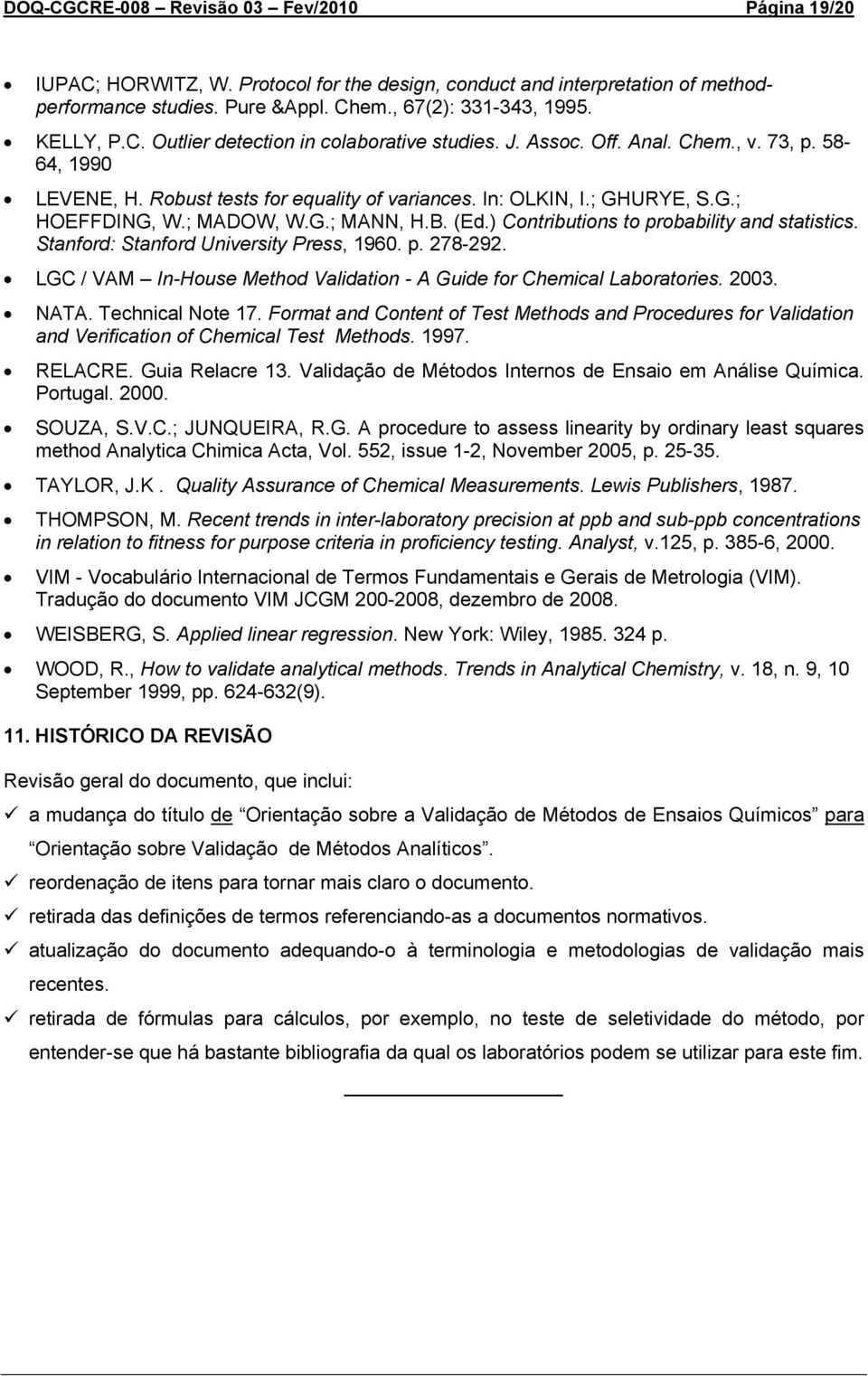 ) Contributions to probability and statistics. Stanford: Stanford University Press, 1960. p. 278-292. LGC / VAM In-House Method Validation - A Guide for Chemical Laboratories. 2003. NATA.