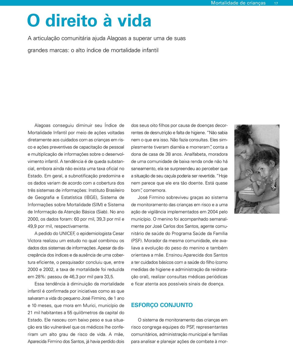 desenvolvimento infantil. A tendência é de queda substancial, embora ainda não exista uma taxa oficial no Estado.