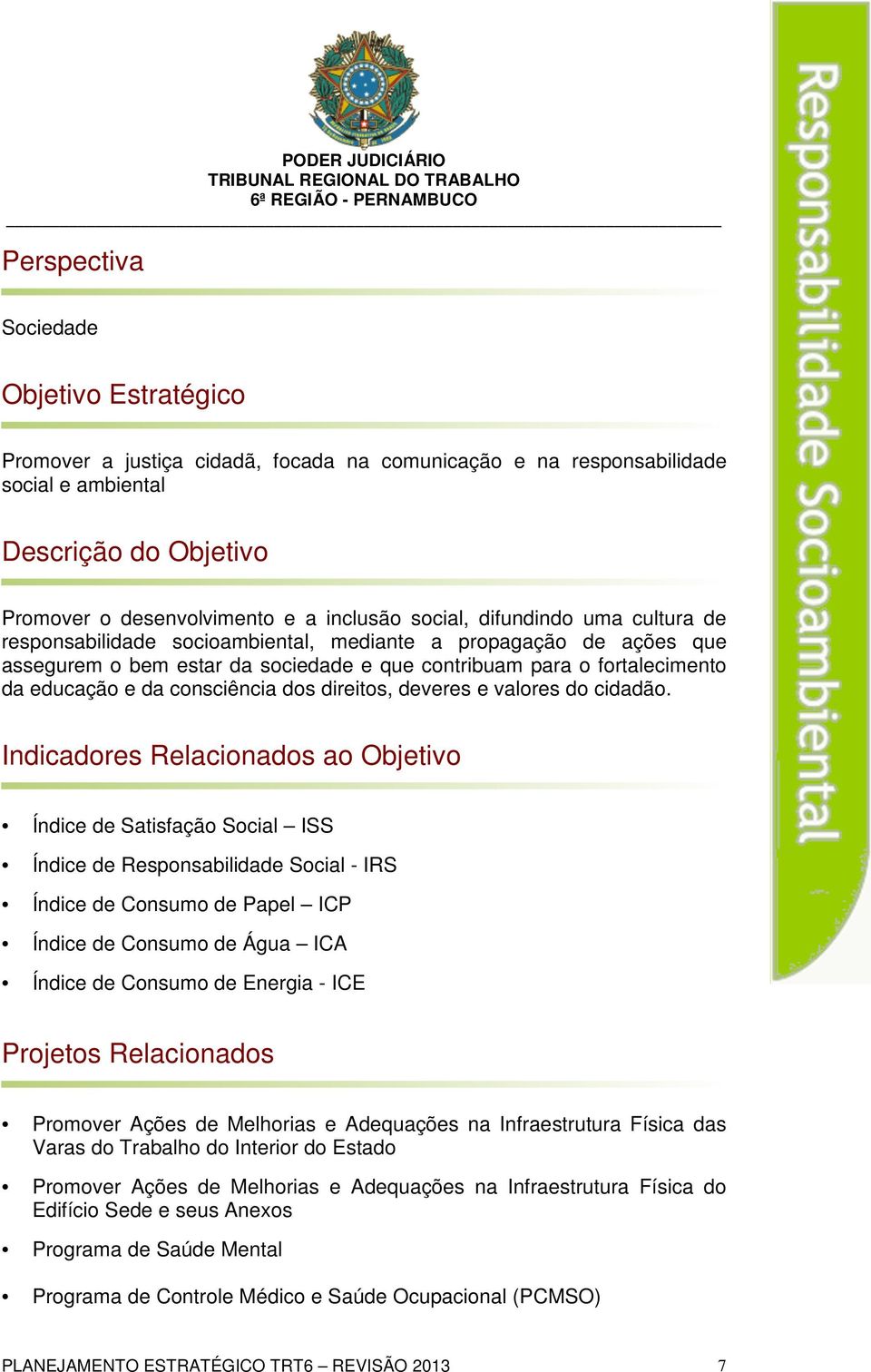 consciência dos direitos, deveres e valores do cidadão.