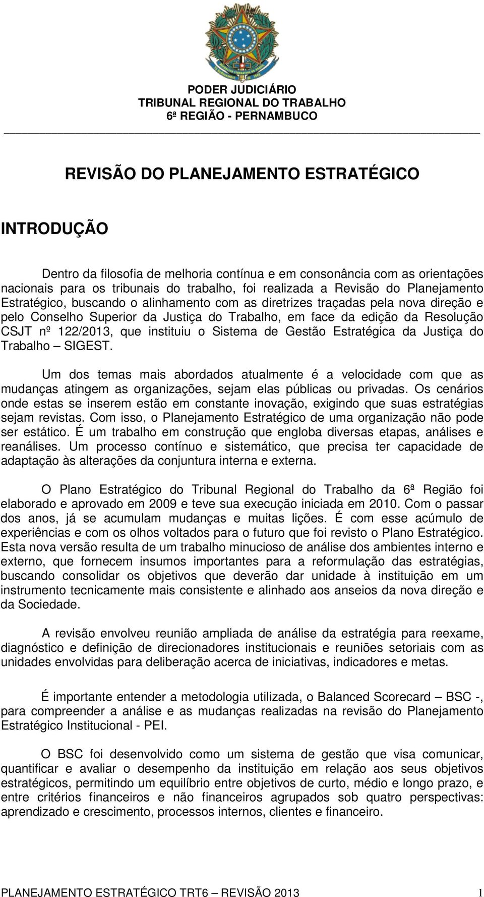 instituiu o Sistema de Gestão Estratégica da Justiça do Trabalho SIGEST.