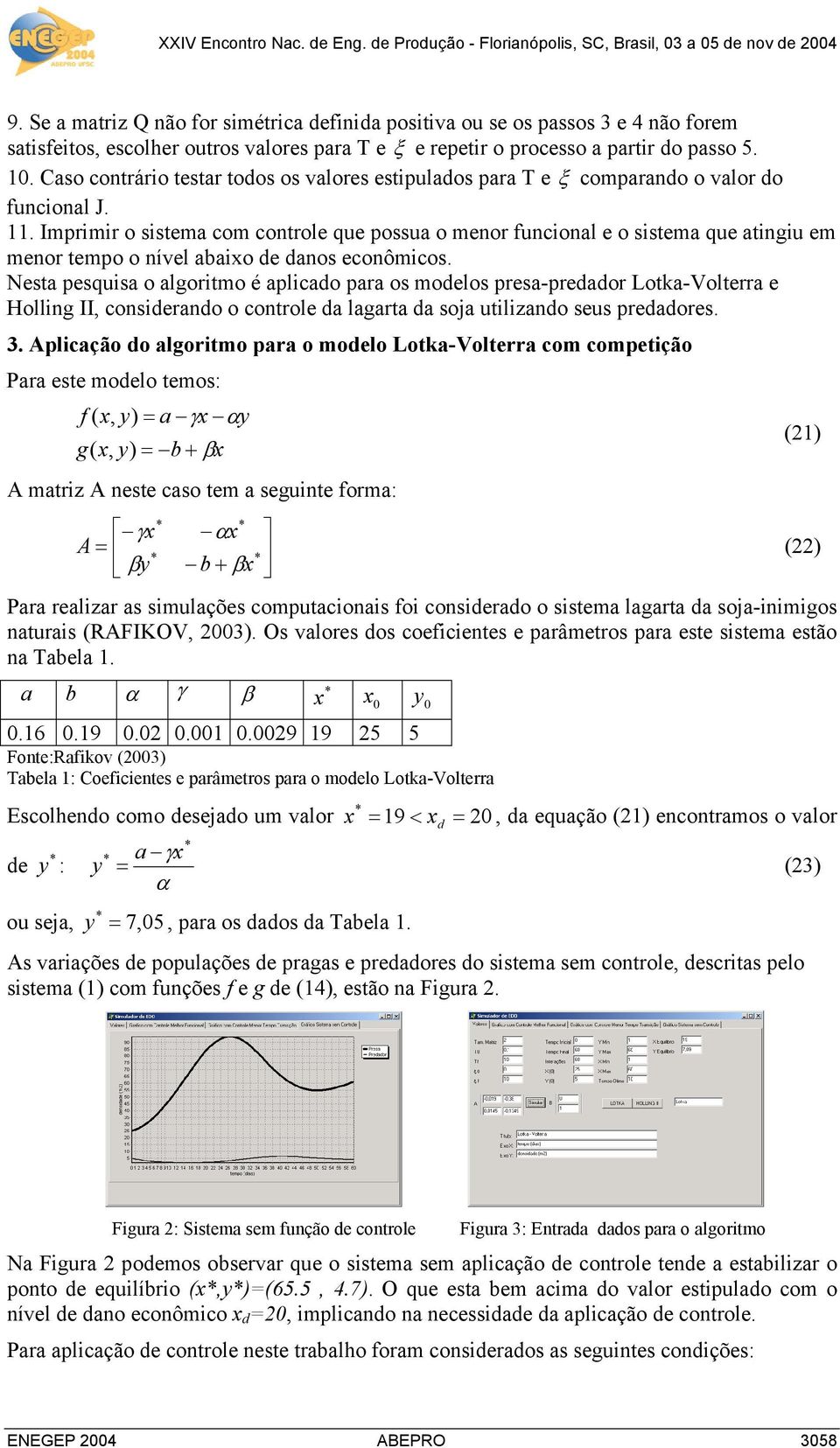 Co contrário tetr todo o vlore etipuldo pr e ξ comprndo o vlor do funcionl J.. Imprimir o item com controle que pou o menor funcionl e o item que tingiu em menor tempo o nível bio de dno econômico.