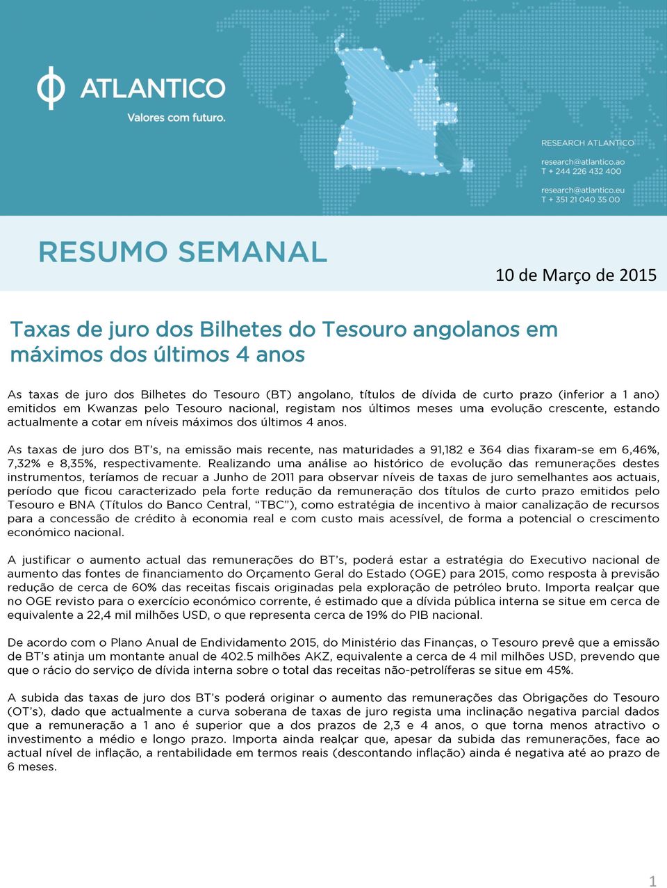 As taxas de juro dos BT s, na emissão mais recente, nas maturidades a 91,182 e 64 dias fixaram-se em 6,46, 7,2 e 8,5, respectivamente.