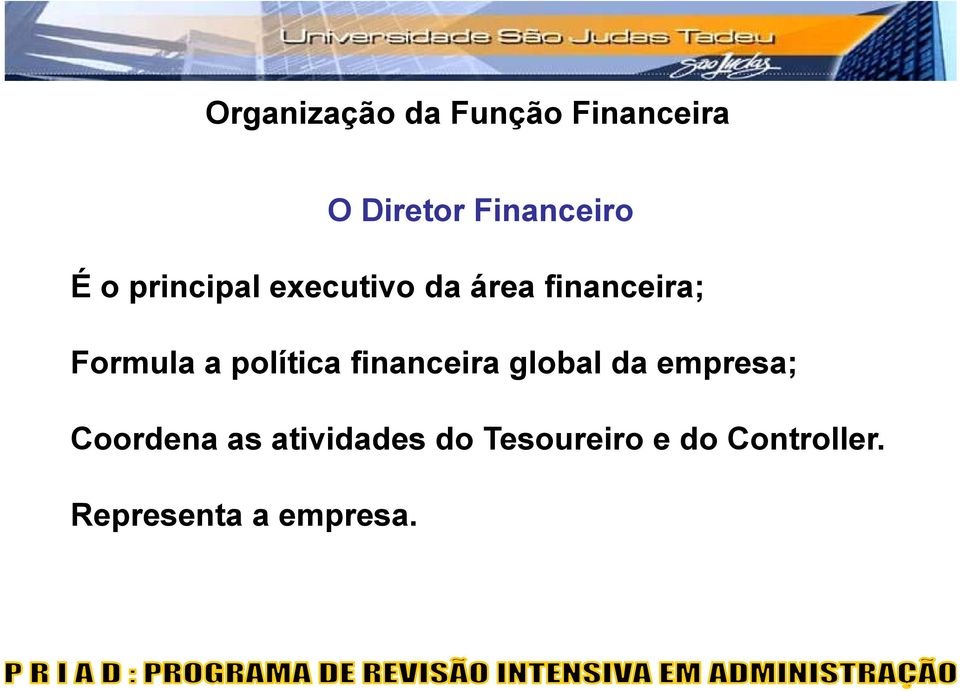 política financeira global da empresa; Coordena as