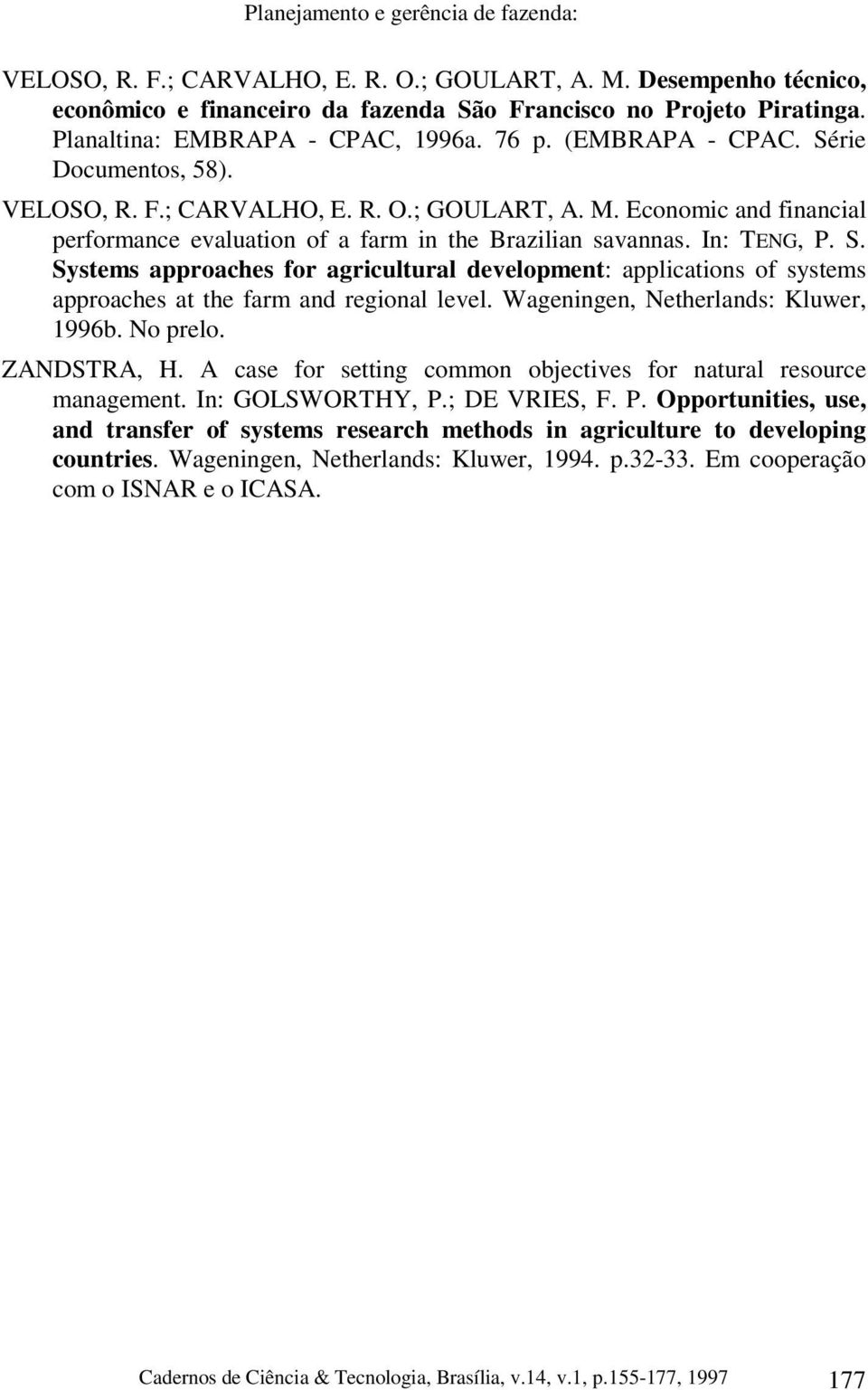 Economic and financial performance evaluation of a farm in the Brazilian savannas. In: TENG, P. S.