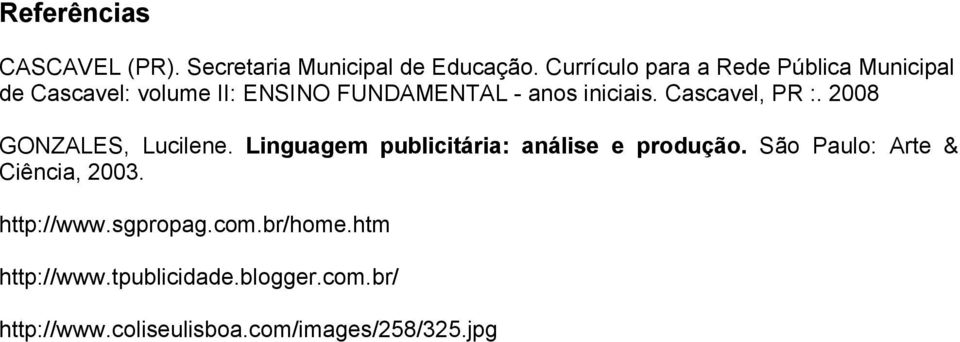 Cascavel, PR :. 2008 GONZALES, Lucilene. Linguagem publicitária: análise e produção.