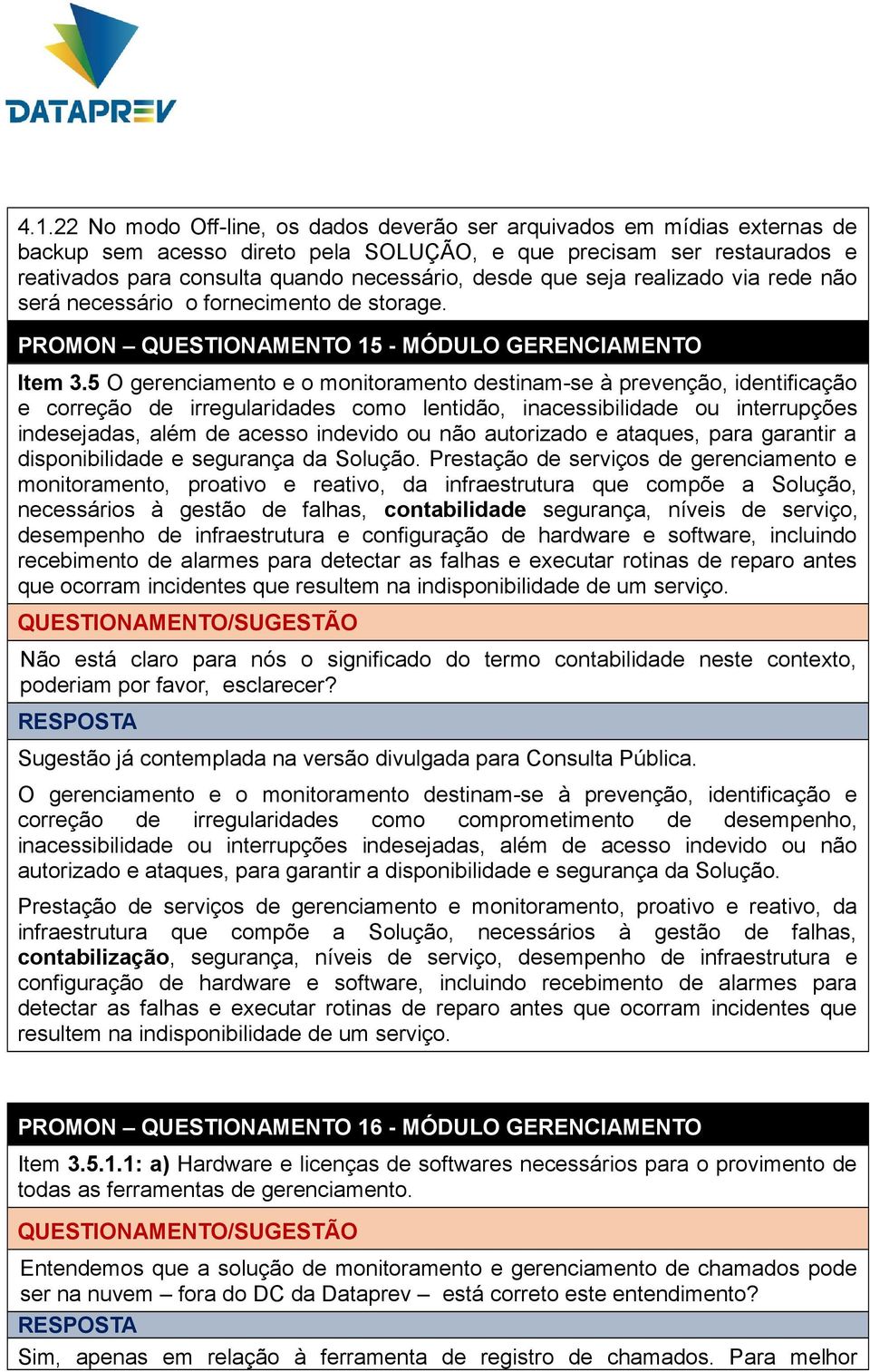 5 O gerenciamento e o monitoramento destinam-se à prevenção, identificação e correção de irregularidades como lentidão, inacessibilidade ou interrupções indesejadas, além de acesso indevido ou não