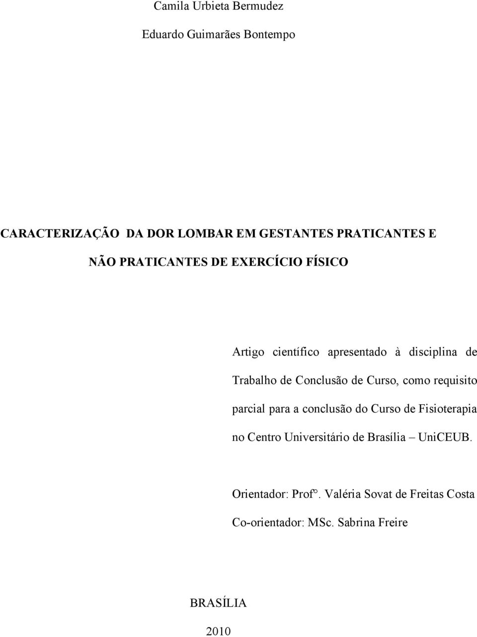 Curso, como requisito parcial para a conclusão do Curso de Fisioterapia no Centro Universitário de