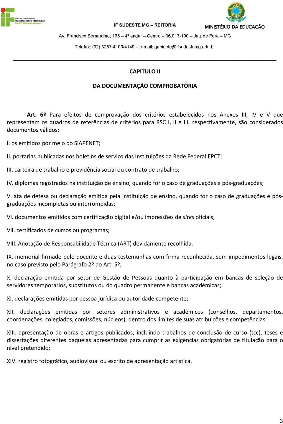 documentos válidos: I. os emitidos por meio do SIAPENET; II. portarias publicadas nos boletins de serviço das Instituições da Rede Federal EPCT; III.