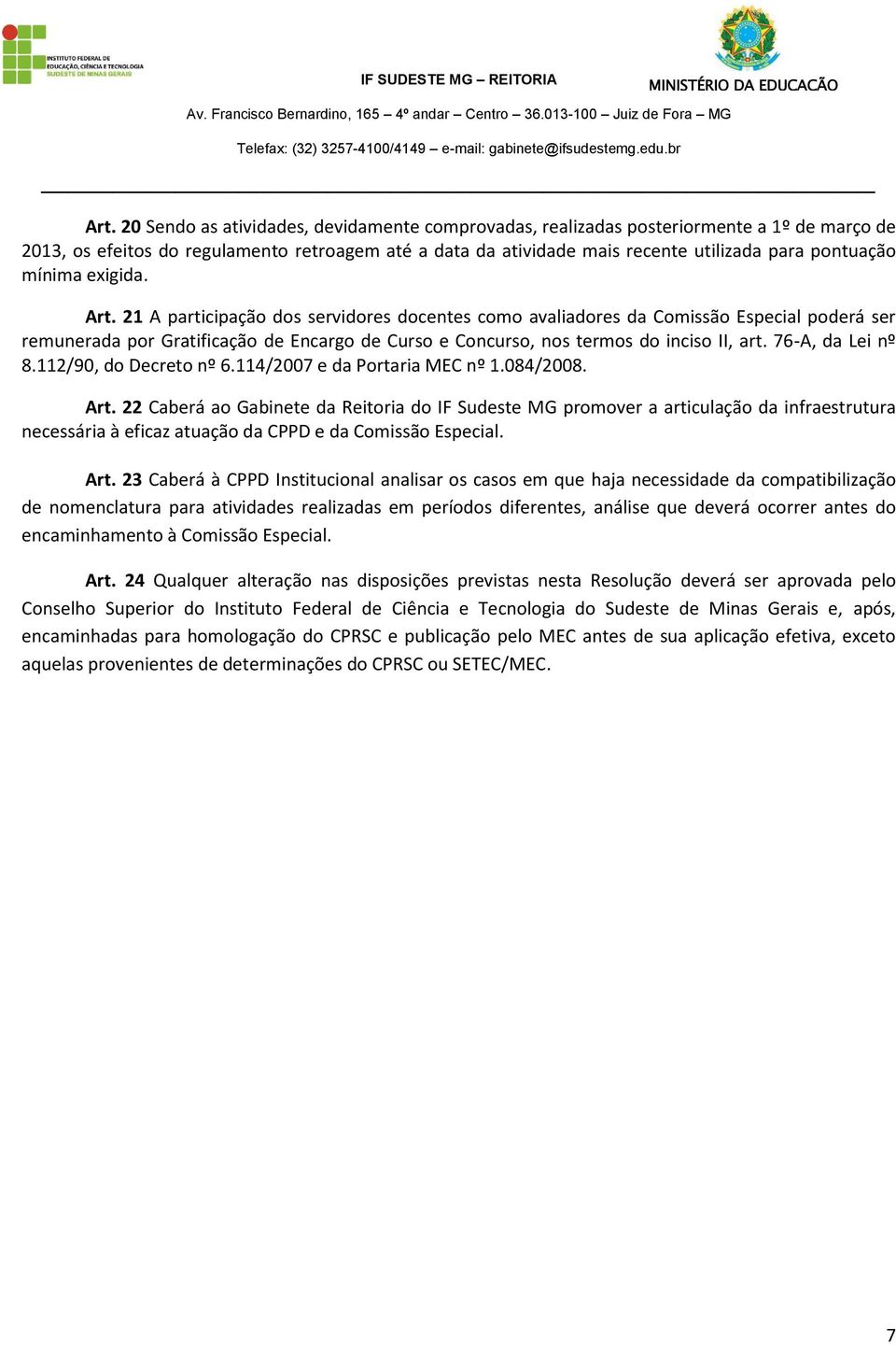 21 A participação dos servidores docentes como avaliadores da Comissão Especial poderá ser remunerada por Gratificação de Encargo de Curso e Concurso, nos termos do inciso II, art. 76-A, da Lei nº 8.