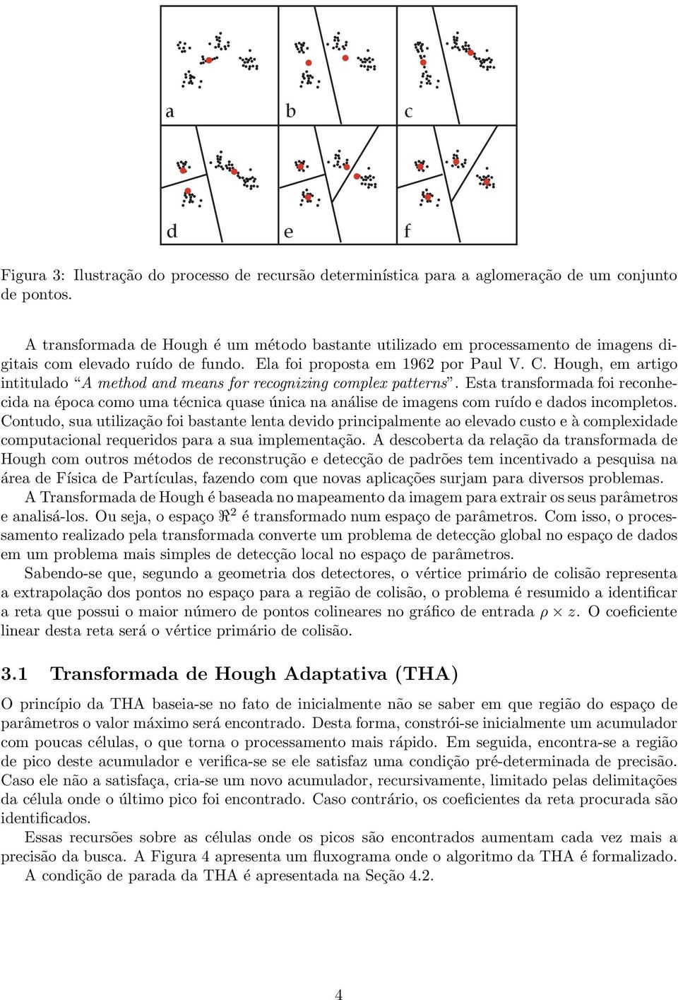 Hough, em artigo intitulado A method and means for recognizing complex patterns.