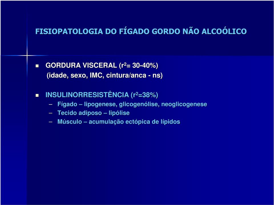 INSULINORRESISTÊNCIA (r 2 =38%) Fígado lipogenese, glicogenólise,