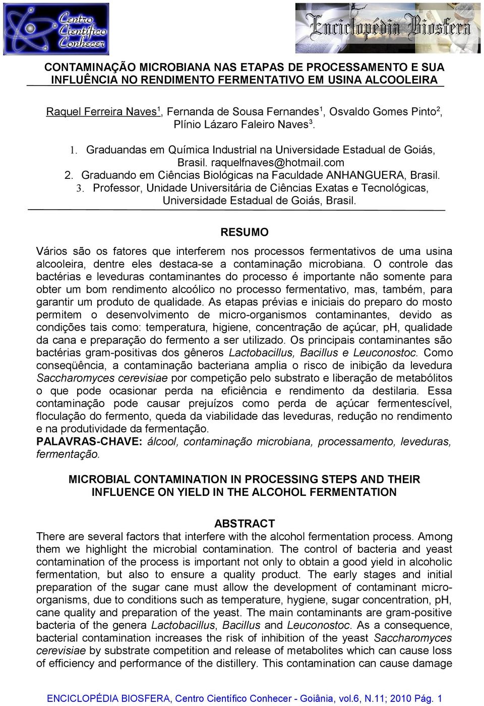 Graduando em Ciências Biológicas na Faculdade ANHANGUERA, Brasil. 3. Professor, Unidade Universitária de Ciências Exatas e Tecnológicas, Universidade Estadual de Goiás, Brasil.