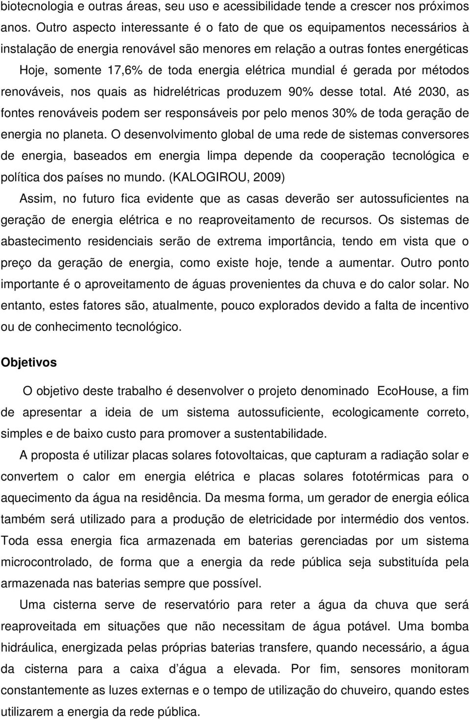 elétrica mundial é gerada por métodos renováveis, nos quais as hidrelétricas produzem 90% desse total.