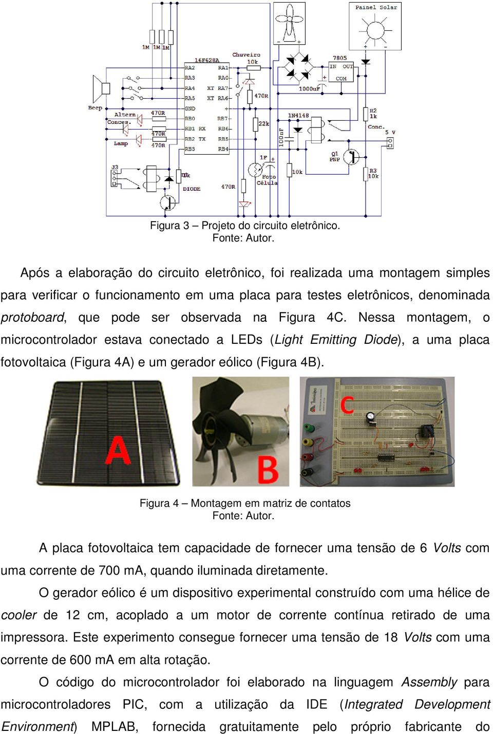 Figura 4C. Nessa montagem, o microcontrolador estava conectado a LEDs (Light Emitting Diode), a uma placa fotovoltaica (Figura 4A) e um gerador eólico (Figura 4B).