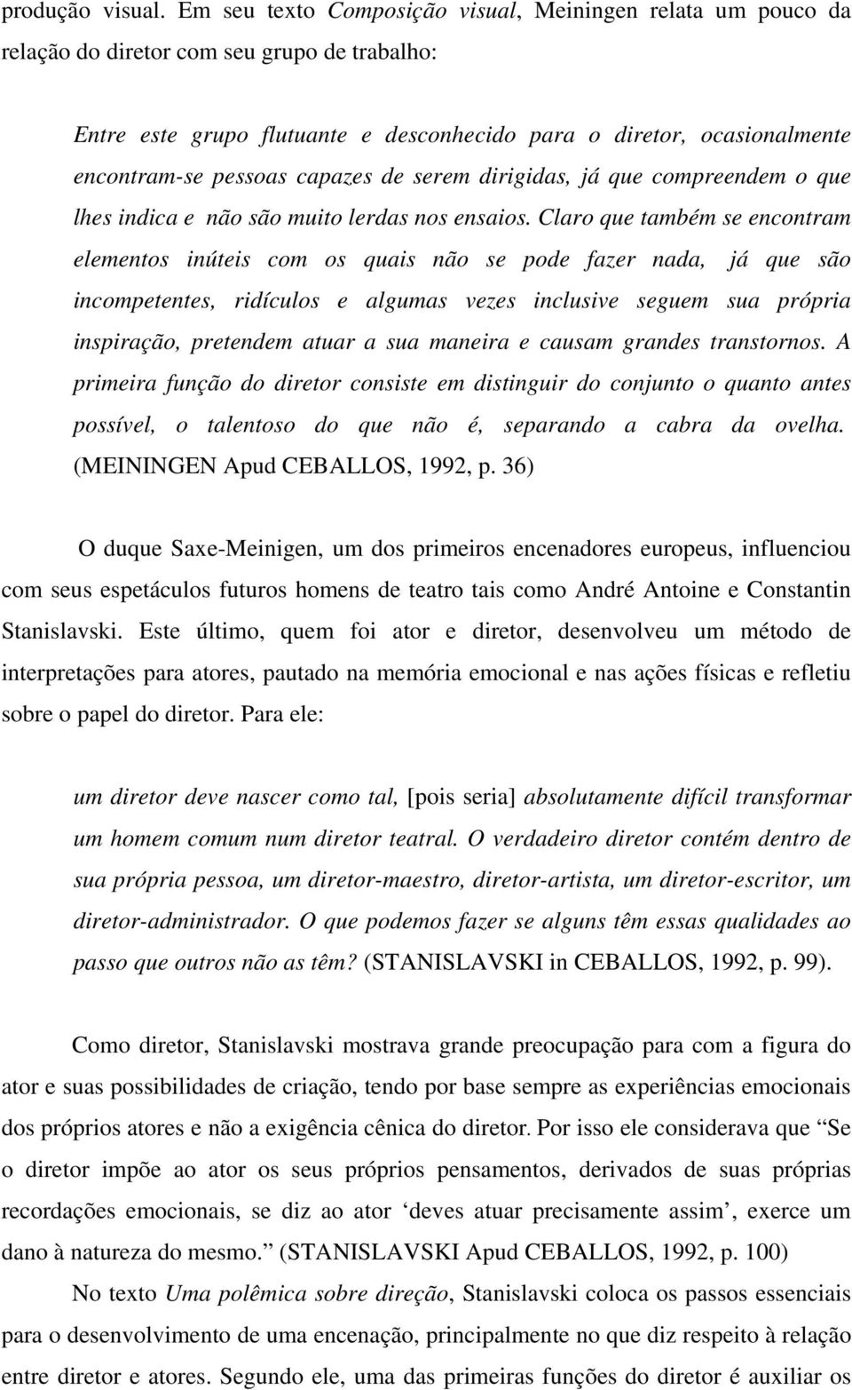 pessoas capazes de serem dirigidas, já que compreendem o que lhes indica e não são muito lerdas nos ensaios.