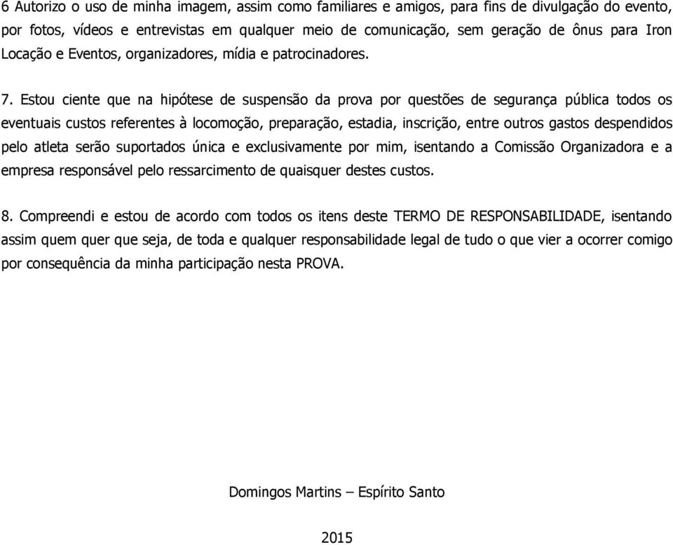 Estou ciente que na hipótese de suspensão da prova por questões de segurança pública todos os eventuais custos referentes à locomoção, preparação, estadia, inscrição, entre outros gastos despendidos