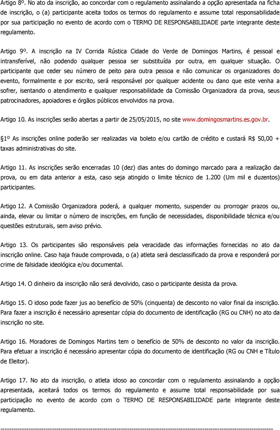 sua participação no evento de acordo com o TERMO DE RESPONSABILIDADE parte integrante deste regulamento. Artigo 9º.