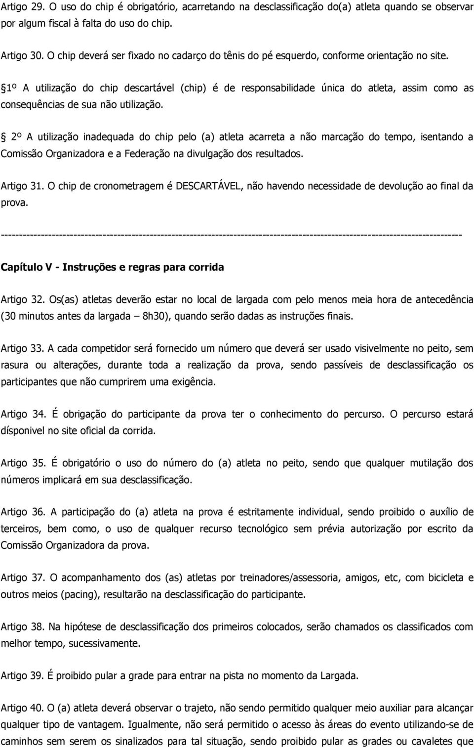 1º A utilização do chip descartável (chip) é de responsabilidade única do atleta, assim como as consequências de sua não utilização.