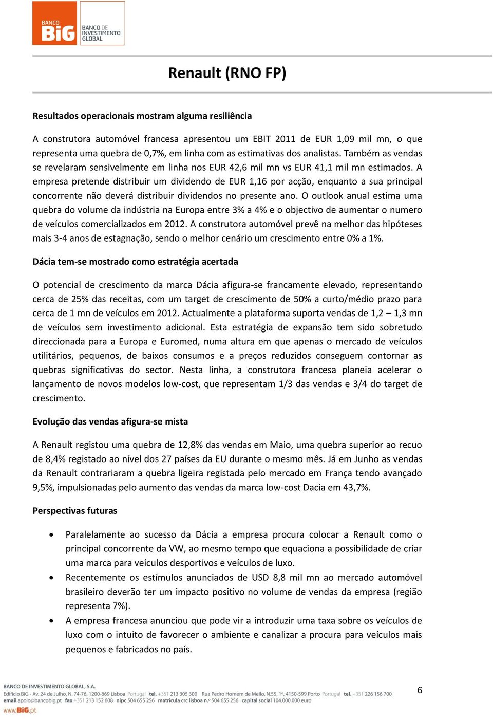 A empresa pretende distribuir um dividendo de EUR 1,16 por acção, enquanto a sua principal concorrente não deverá distribuir dividendos no presente ano.