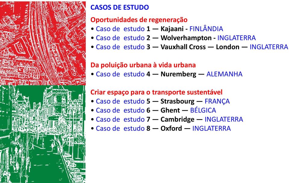 urbana Caso de estudo 4 Nuremberg ALEMANHA Criar espaço para o transporte sustentável Caso de estudo 5