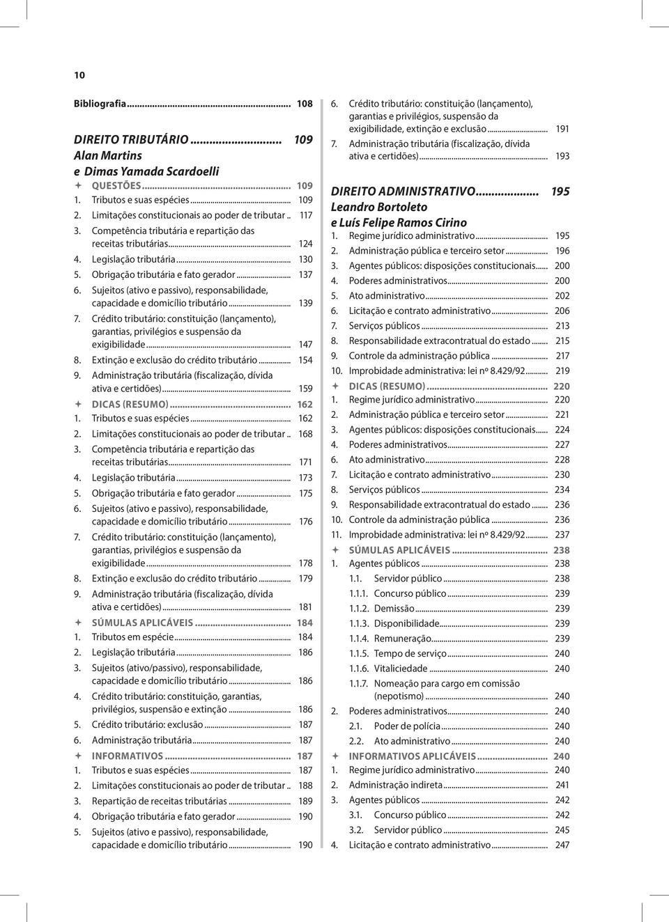 Sujeitos (ativo e passivo), responsabilidade, capacidade e domicílio tributário... 139 7. Crédito tributário: constituição (lançamento), garantias, privilégios e suspensão da exigibilidade... 147 8.