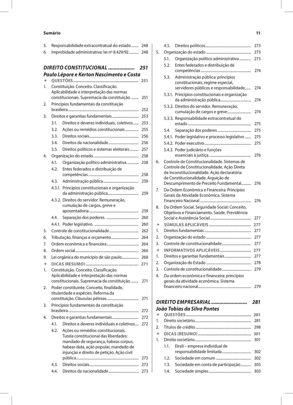 .. 252 3. Direitos e garantias fundamentais... 253 3.1. Direitos e deveres individuais, coletivos... 253 3.2. Ações ou remédios constitucionais... 255 3.3. Direitos sociais... 256 3.4.