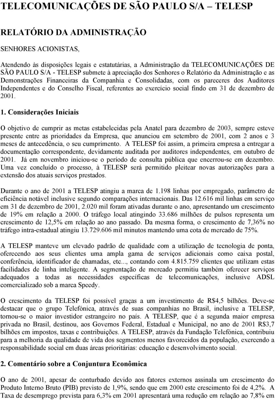 referentes ao exercício social findo em 31 de dezembro de 2001. 1.