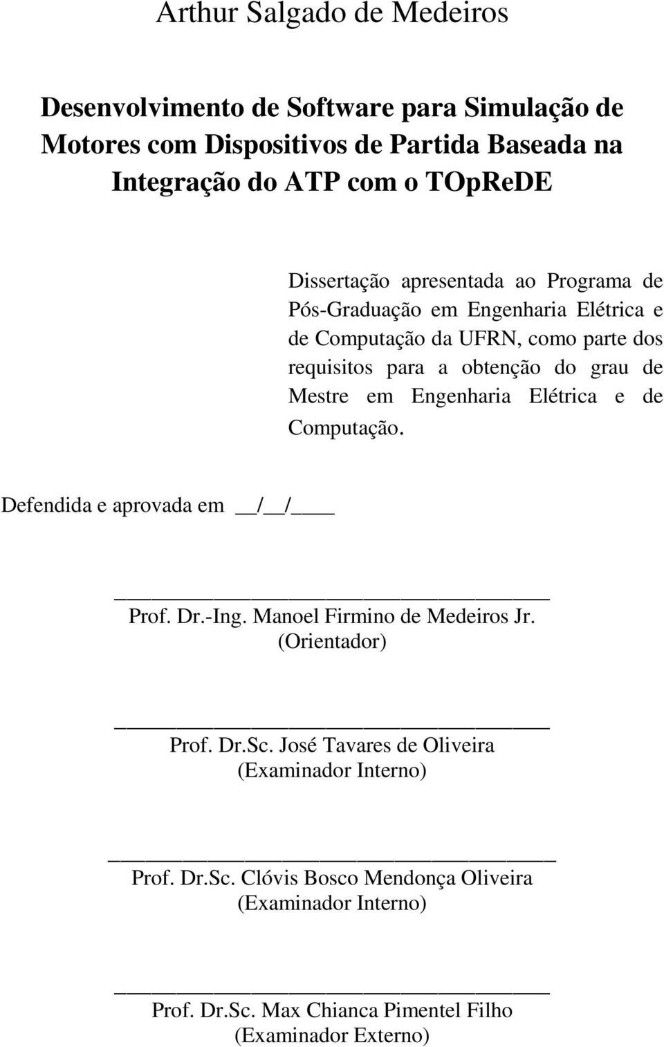Mestre em Engenharia Elétrica e de Computação. Defendida e aprovada em / / Prof. Dr.-Ing. Manoel Firmino de Medeiros Jr. (Orientador) Prof. Dr.Sc.