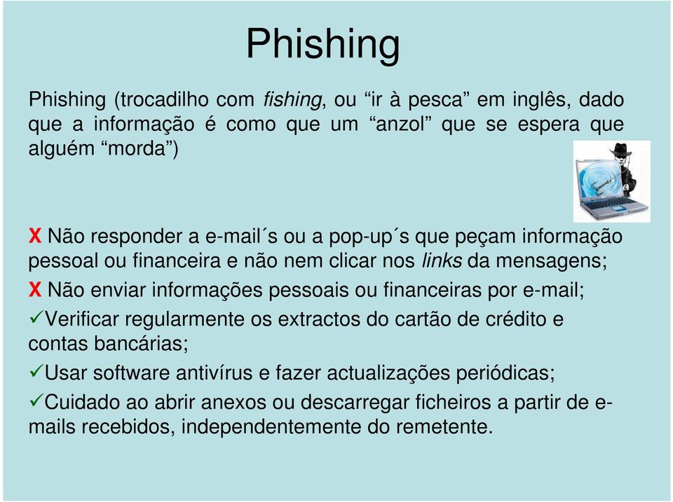 informações pessoais ou financeiras por e-mail; Verificar regularmente os extractos do cartão de crédito e contas bancárias; Usar software