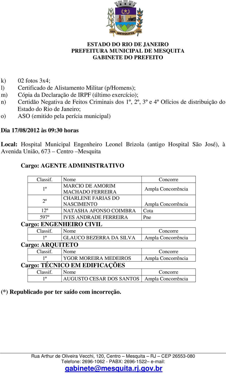 Avenida União, 673 Centro Mesquita Cargo: AGENTE ADMINISTRATIVO Classif.