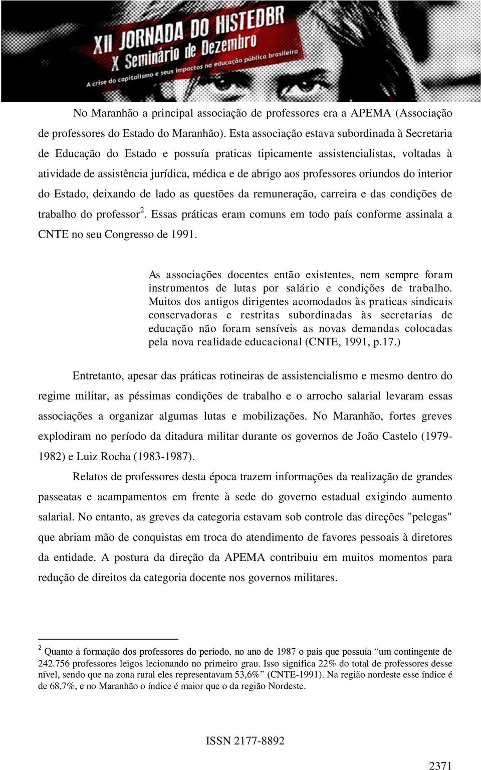 professores oriundos do interior do Estado, deixando de lado as questões da remuneração, carreira e das condições de trabalho do professor 2.