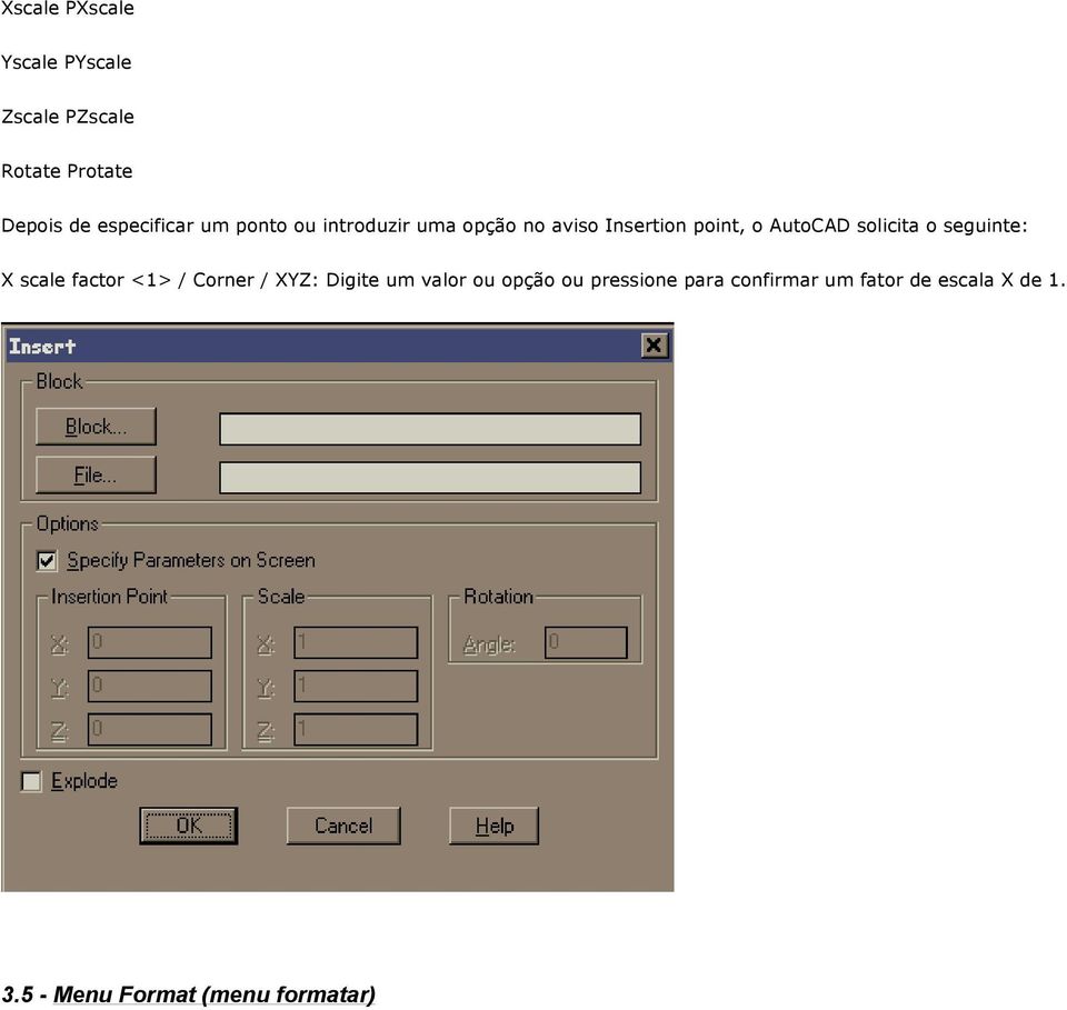 AutoCAD solicita o seguinte: X scale factor <1> / Corner / XYZ: Digite um valor