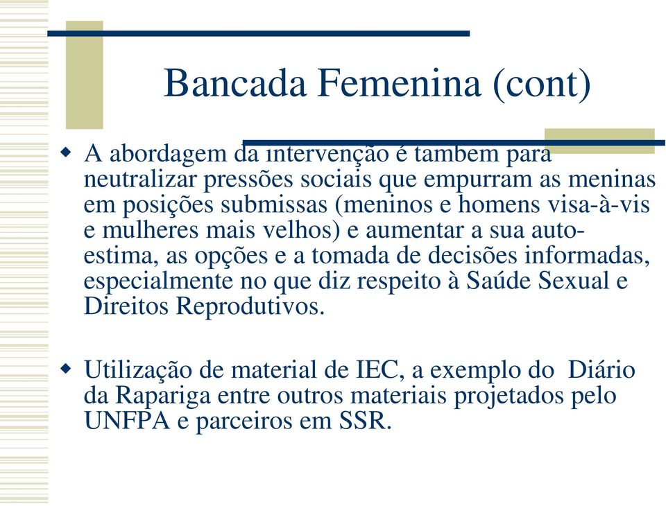 opções e a tomada de decisões informadas, especialmente no que diz respeito à Saúde Sexual e Direitos Reprodutivos.