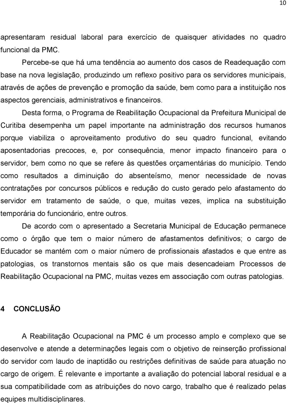 da saúde, bem como para a instituição nos aspectos gerenciais, administrativos e financeiros.