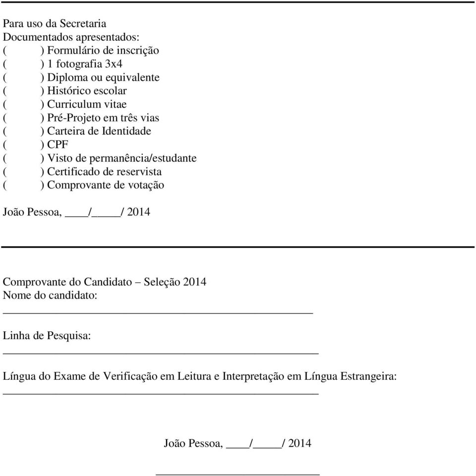 permanência/estudante ( ) Certificado de reservista ( ) Comprovante de votação João Pessoa, / / 2014 Comprovante do Candidato