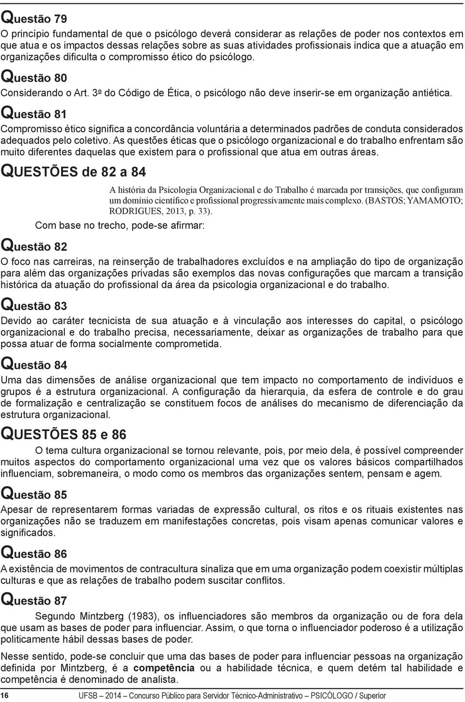 Questão 81 Compromisso ético significa a concordância voluntária a determinados padrões de conduta considerados adequados pelo coletivo.