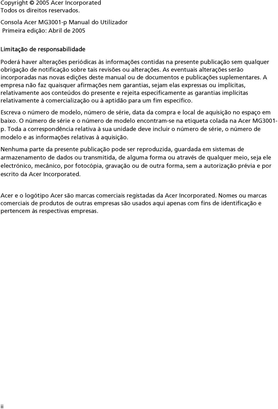 obrigação de notificação sobre tais revisões ou alterações. As eventuais alterações serão incorporadas nas novas edições deste manual ou de documentos e publicações suplementares.