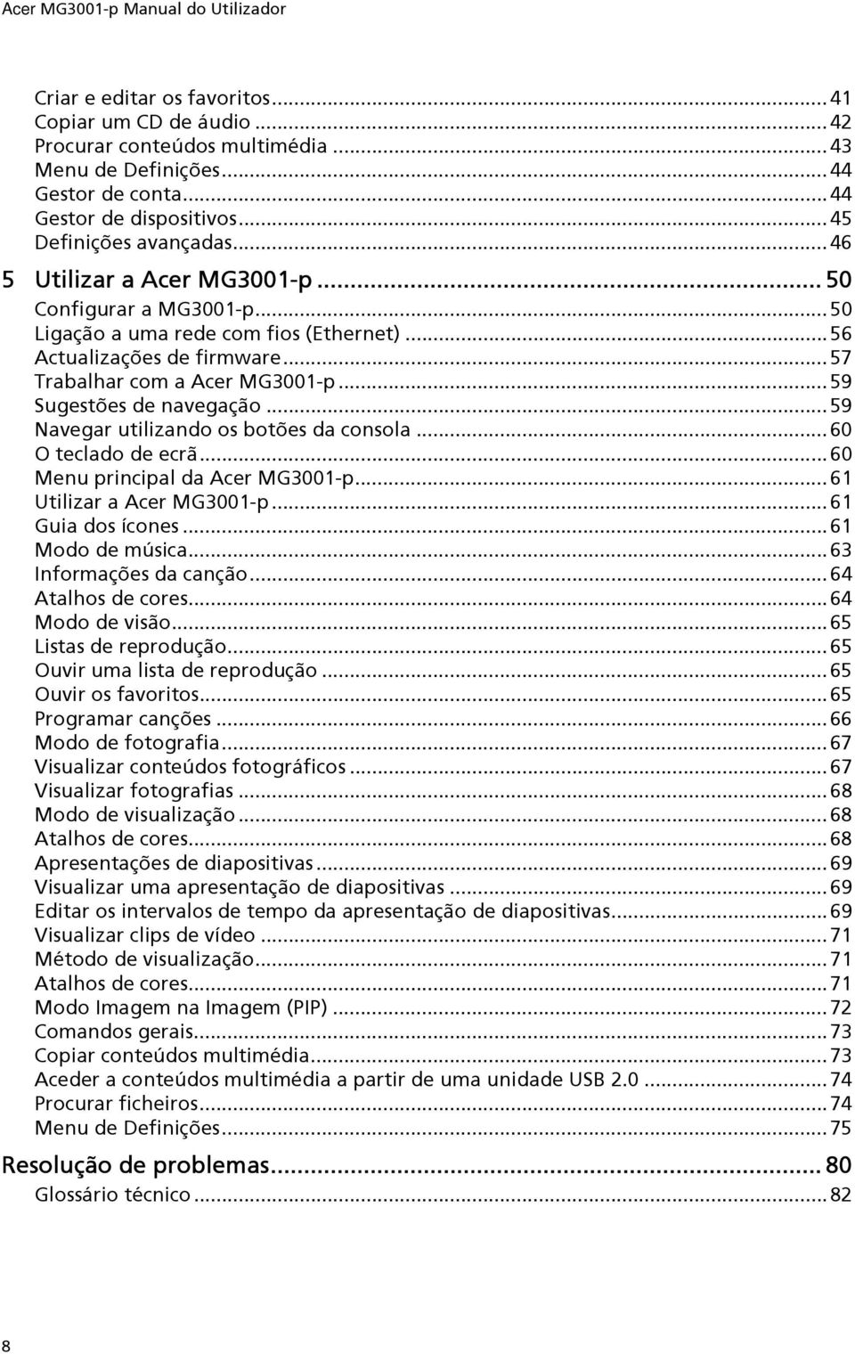 .. 59 Sugestões de navegação... 59 Navegar utilizando os botões da consola... 60 O teclado de ecrã... 60 Menu principal da Acer MG3001-p... 61 Utilizar a Acer MG3001-p... 61 Guia dos ícones.