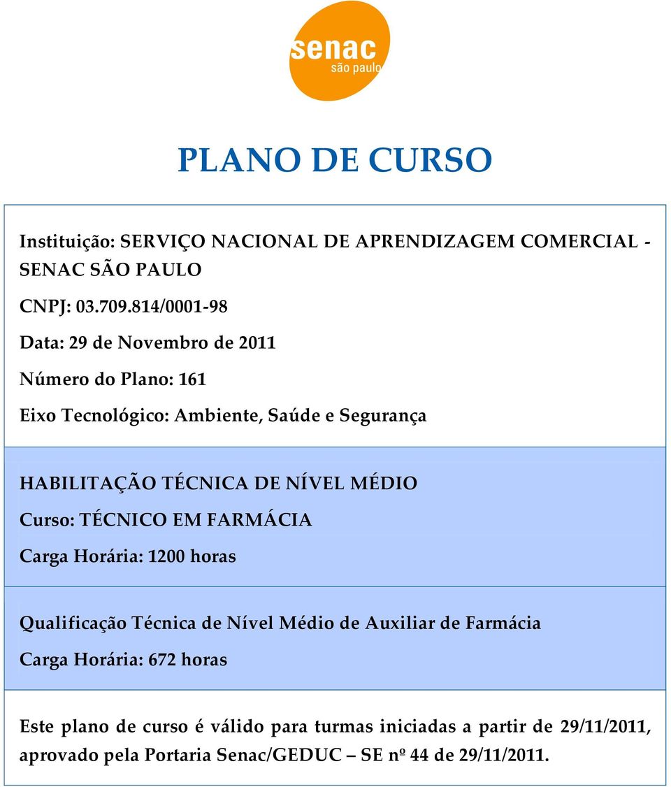 DE NÍVEL MÉDIO Curso: TÉCNICO EM FARMÁCIA Carga Horária: 1200 horas Qualificação Técnica de Nível Médio de Auxiliar de Farmácia