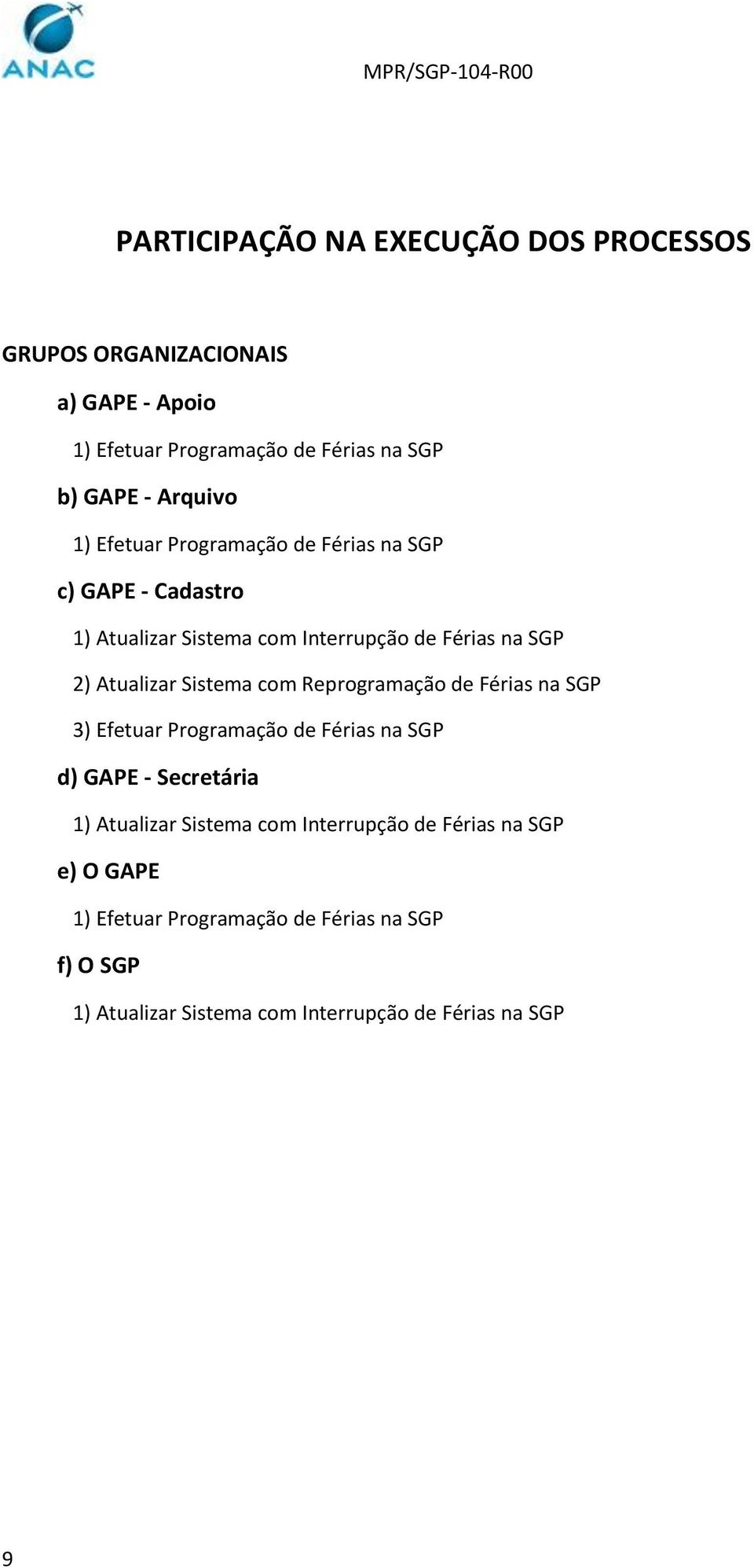 Sistema com Reprogramação de Férias na SGP 3) Efetuar Programação de Férias na SGP d) GAPE - Secretária 1) Atualizar Sistema com