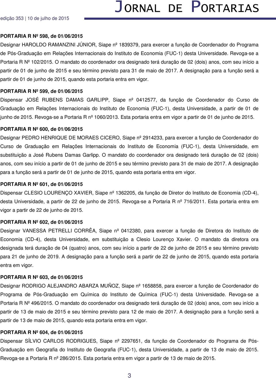 O mandato do coordenador ora designado terá duração de 02 (dois) anos, com seu início a partir de 01 de junho de 2015 e seu término previsto para 31 de maio de 2017.