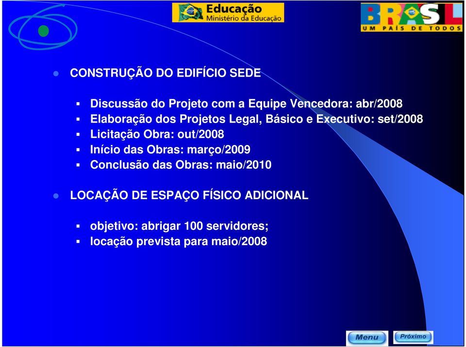 out/2008 Início das Obras: março/2009 Conclusão das Obras: maio/2010 LOCAÇÃO DE