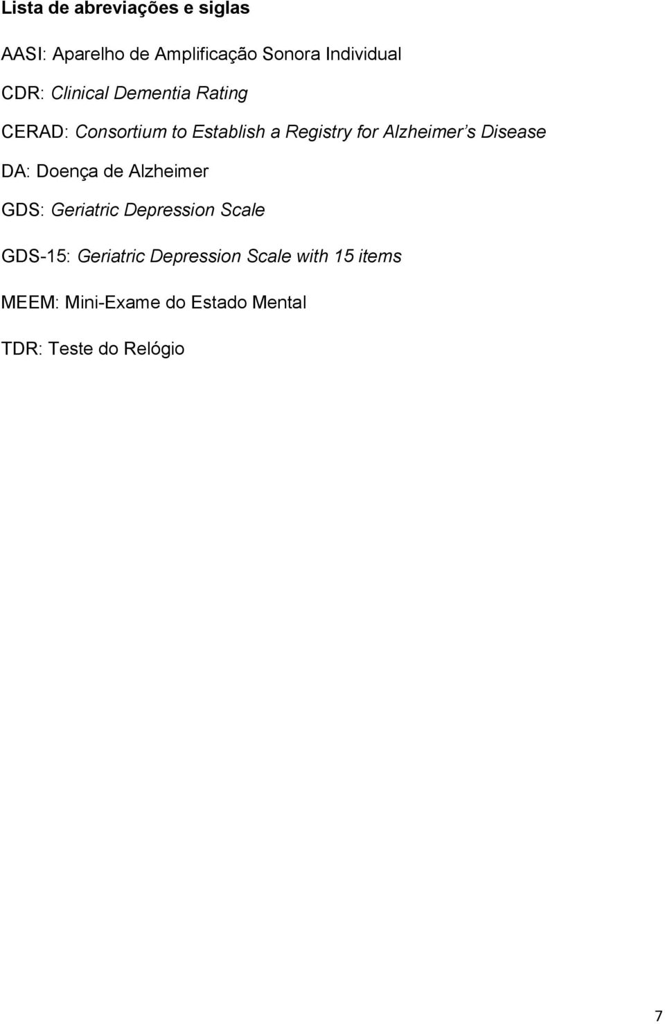 Disease DA: Doença de Alzheimer GDS: Geriatric Depression Scale GDS-15: Geriatric