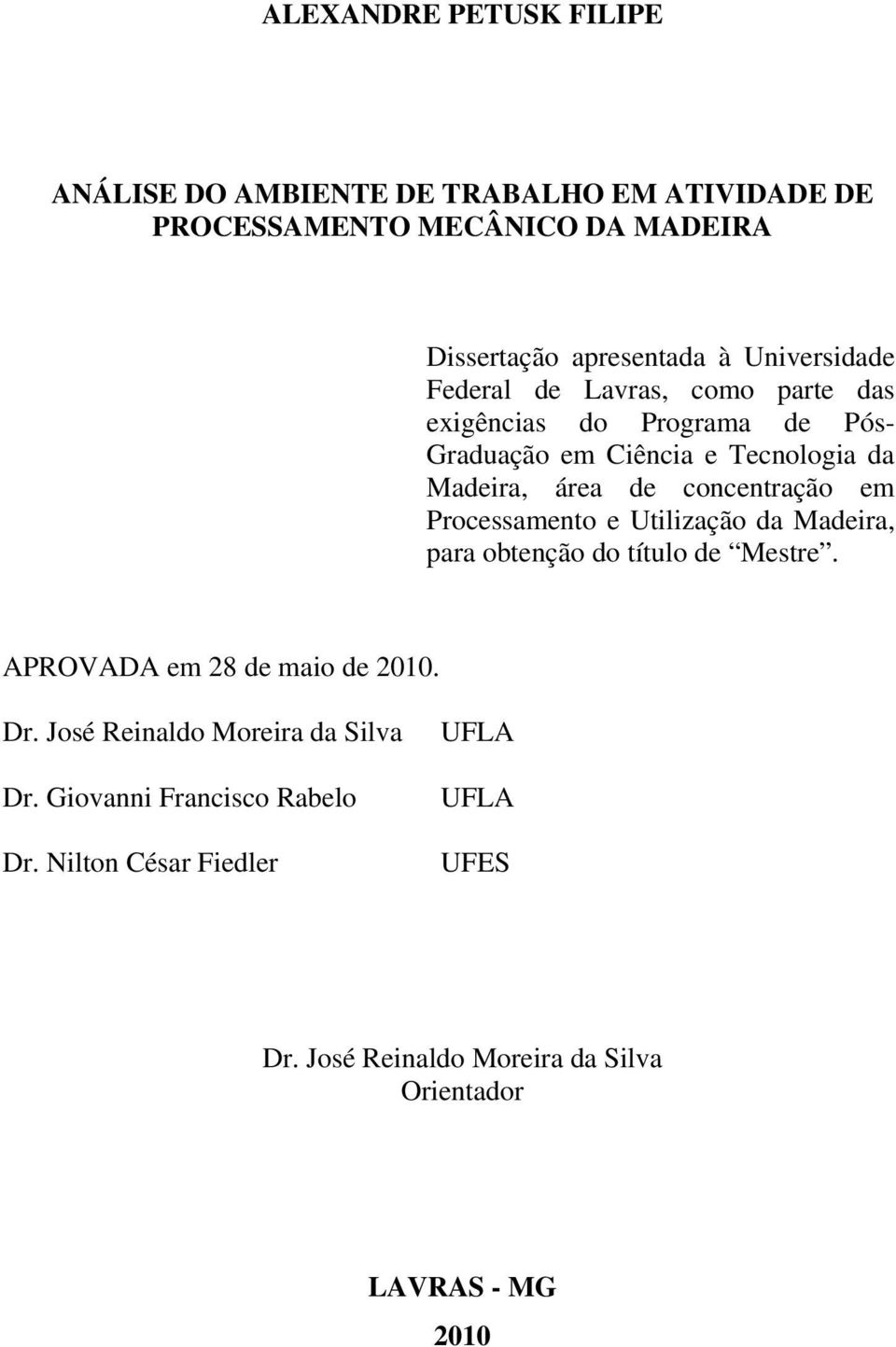 concentração em Processamento e Utilização da Madeira, para obtenção do título de Mestre. APROVADA em 28 de maio de 2010. Dr.