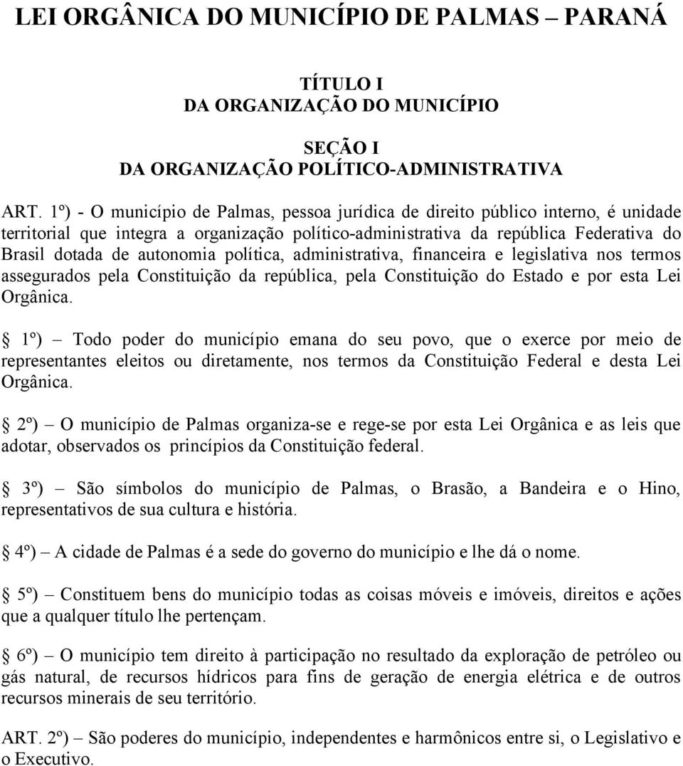 política, administrativa, financeira e legislativa nos termos assegurados pela Constituição da república, pela Constituição do Estado e por esta Lei Orgânica.