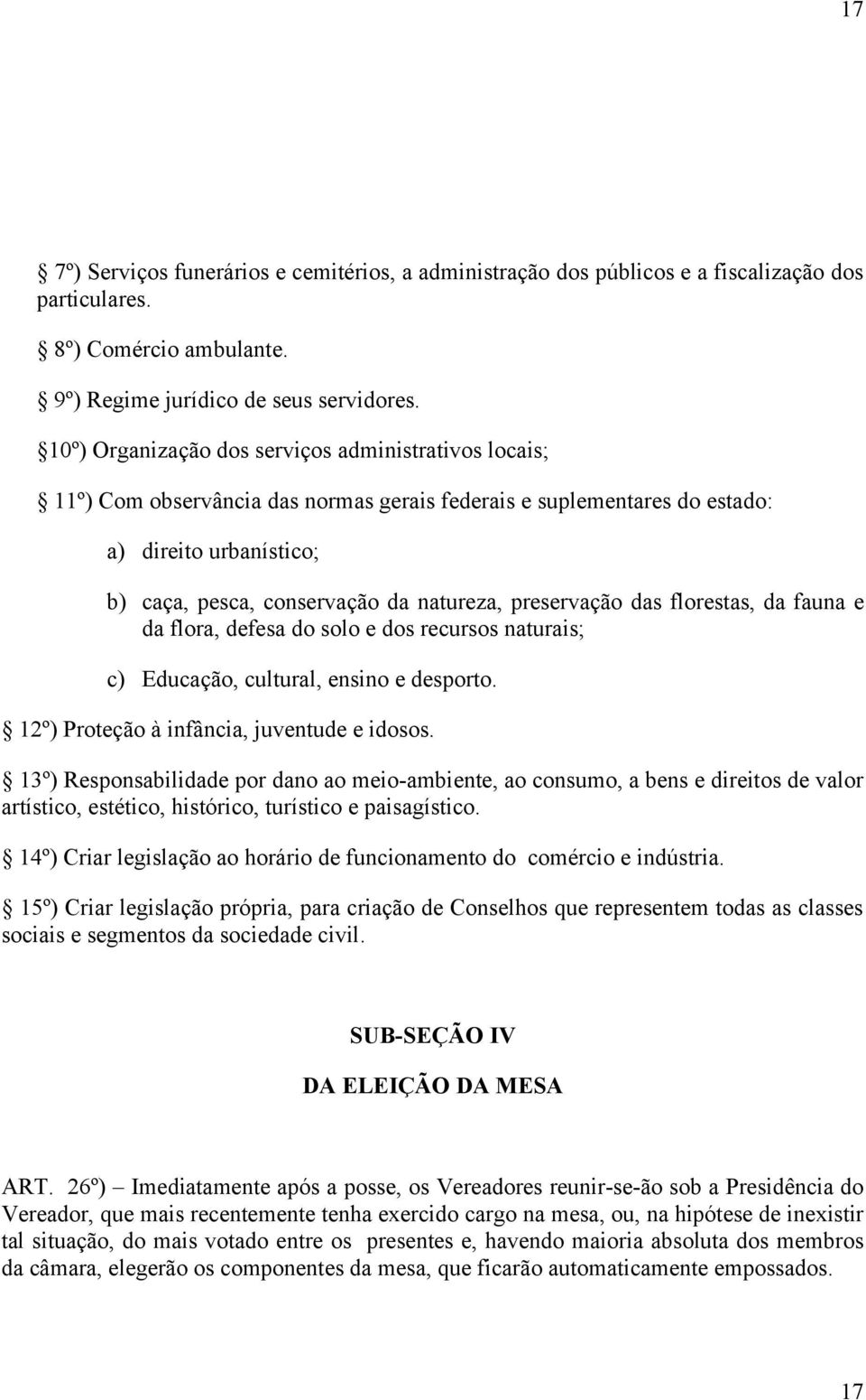 preservação das florestas, da fauna e da flora, defesa do solo e dos recursos naturais; c) Educação, cultural, ensino e desporto. 12º) Proteção à infância, juventude e idosos.